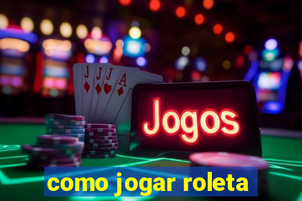 como jogar roleta